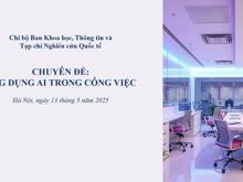 Chi bộ Ban Khoa học, Thông tin và Tạp chí Nghiên cứu Quốc tế sinh hoạt chuyên đề về ứng dụng AI trong công việc