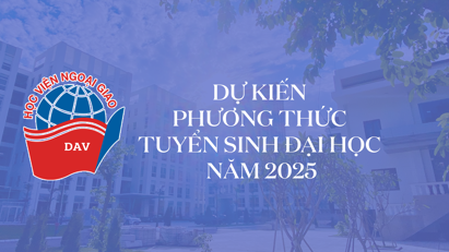 Dự kiến phương thức Tuyển sinh Đại học hệ chính quy năm 2025 