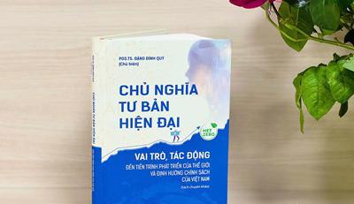 Giới thiệu sách "Chủ nghĩa tư bản hiện đại: Vai trò, tác động đến tiến trình phát triển của thế giới và định hướng chính sách của Việt Nam"