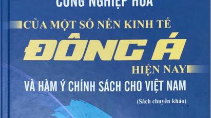 Giới thiệu sách “Điều chỉnh chiến lược công nghiệp hóa của một số nền kinh tế Đông Á hiện nay và hàm ý chính sách cho Việt Nam” 