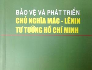 Giới thiệu sách "Bảo vệ chủ nghĩa Mác - Lênin, tư tưởng Hồ Chí Minh: Một số vấn đề lý luận và thực tiễn trong tình hình mới"