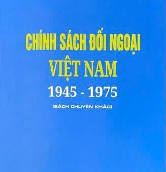 Giới thiệu sách “Chính sách đối ngoại Việt Nam 1945-1975”