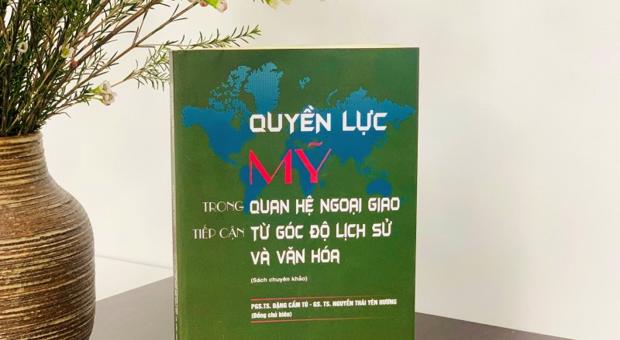Giới thiệu sách "Quyền lực Mỹ trong quan hệ ngoại giao tiếp cận từ góc độ lịch sử và văn hóa"