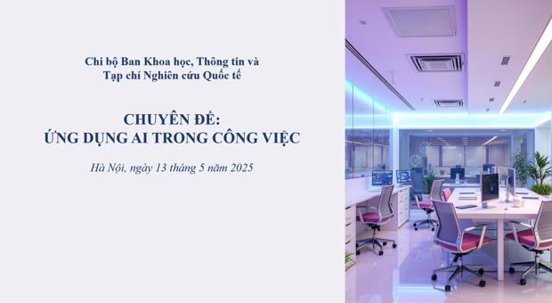 Chi bộ Ban Khoa học, Thông tin và Tạp chí Nghiên cứu Quốc tế sinh hoạt chuyên đề về ứng dụng AI trong công việc