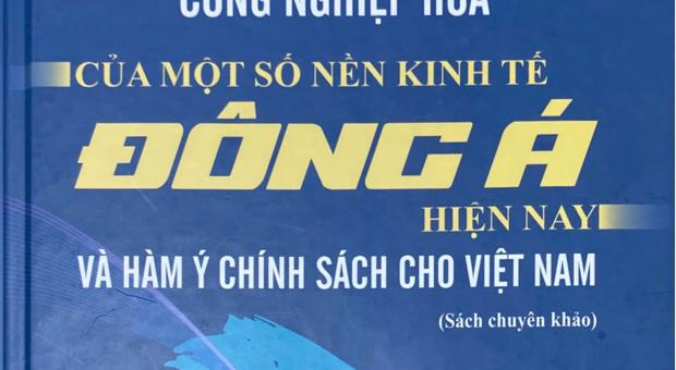Giới thiệu sách “Điều chỉnh chiến lược công nghiệp hóa của một số nền kinh tế Đông Á hiện nay và hàm ý chính sách cho Việt Nam” 