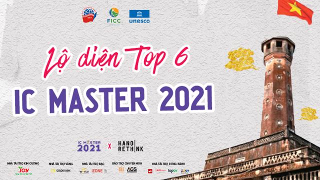 IC MASTER 2021: Lộ diện Top 6 xuất sắc bước tiếp vào vòng thực thi ...